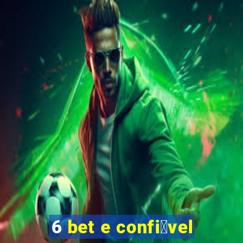 6 bet e confi谩vel